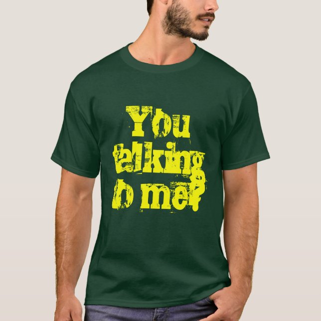You talking to me? T-Shirt (Front)