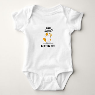 You tapped? Kitten me! Baby Bodysuit