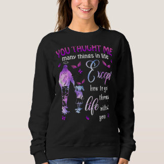 You Taught Me Many Things In Life Except How To Ge Sweatshirt
