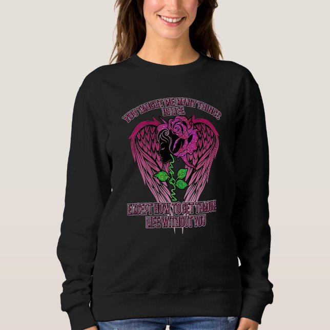 You Taught Me Many Things In Life Mom Except How T Sweatshirt (Front)