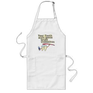 You Teeth Aint Gonna Brush Themselves Long Apron