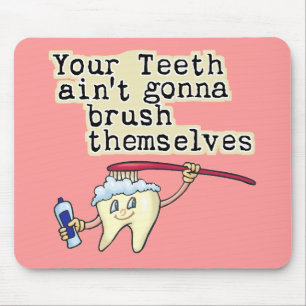 You Teeth Aint Gonna Brush Themselves Mouse Pad