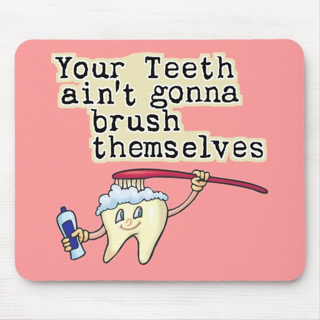 You Teeth Aint Gonna Brush Themselves Mouse Pad (Front)