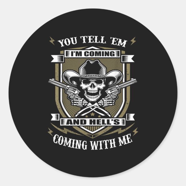 You Tell em I'm Coming And Hell's Coming With Me  Classic Round Sticker (Front)