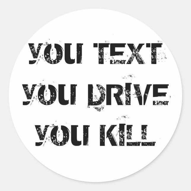 you TEXT you DRIVE you KILL Classic Round Sticker (Front)