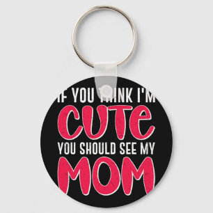 You Think I#39; #39;m Cute You Should See My Mum M Key Ring