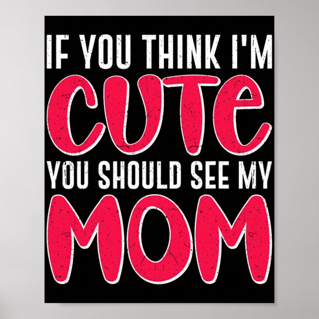 You Think I#39; #39;m Cute You Should See My Mum M Poster (Front)