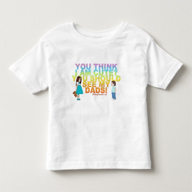 You think i am cute? You should see my Dads! Toddler T-Shirt (Front)