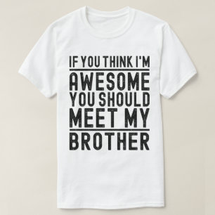 You Think I'm Awesome You Should Meet Cool Brother T-Shirt