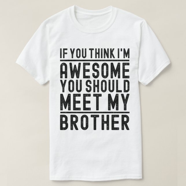 You Think I'm Awesome You Should Meet Cool Brother T-Shirt (Design Front)