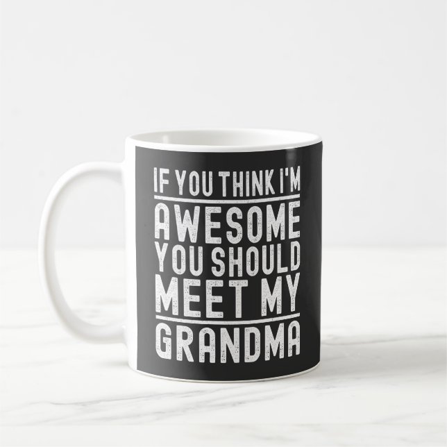 You Think I'm Awesome You Should Meet My Grandma Coffee Mug (Left)