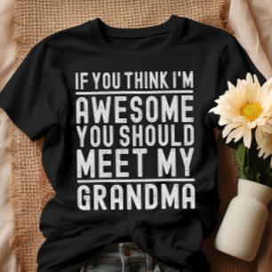 You Think I'm Awesome You Should Meet My Grandma T-Shirt