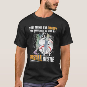 You Think Im Crazy You Should See Me With My Softb T-Shirt