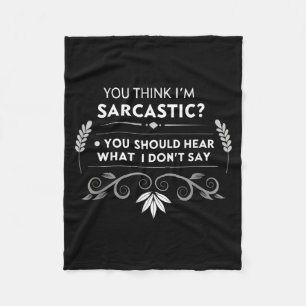 You Think Im Sarcastic Funny Humour Quote Fleece Blanket