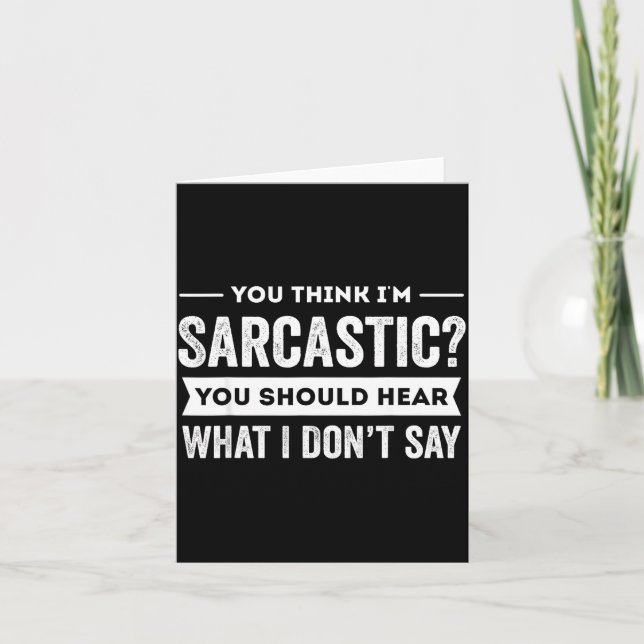 You Think I'm Sarcastic You Should Hear What I Don Card (Front)