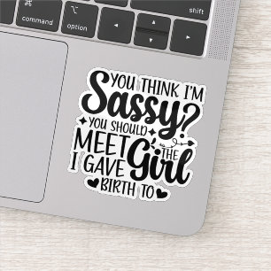 You Think I'm Sassy You Should Meet Funny Cool Mum