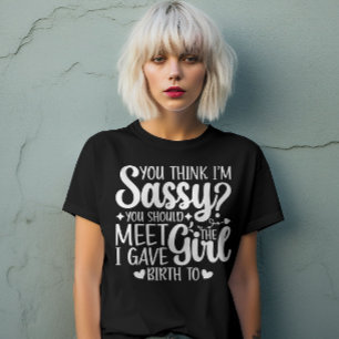 You Think I'm Sassy You Should Meet Funny Cool Mum T-Shirt