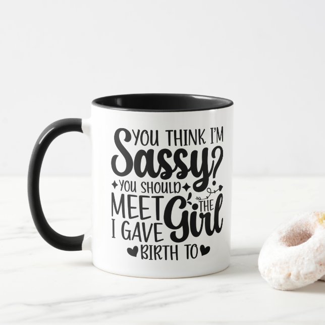 You Think I'm Sassy You Should Meet Funny Daughter Mug (With Donut)