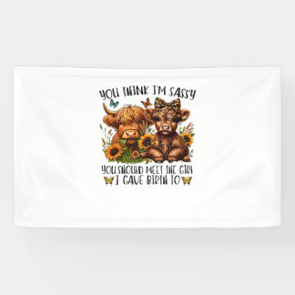 You Think I'm Sassy You Should Meet The Girl I Gav Banner