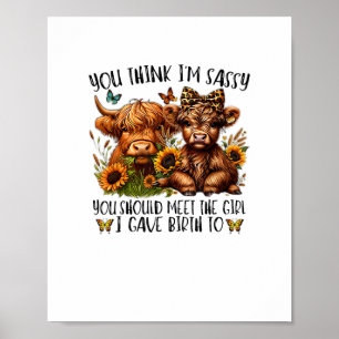 You Think I'm Sassy You Should Meet The Girl I Gav Poster