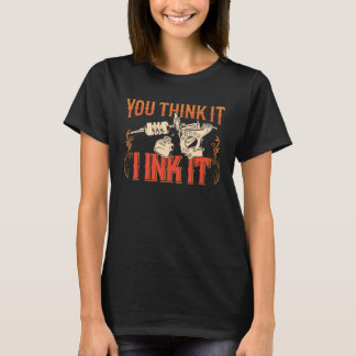 You Think It I Ink It Tattoo Art Job Artist T-Shirt