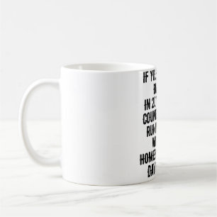 You think it's bad now In 20 years our Country wil Coffee Mug