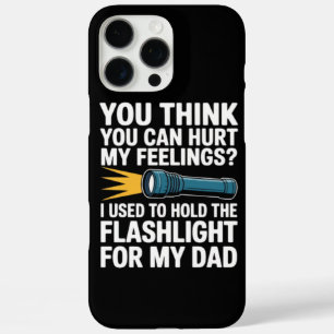 You Think You Can Hurt My Feelings I Used To Hold iPhone 16 Pro Max Case