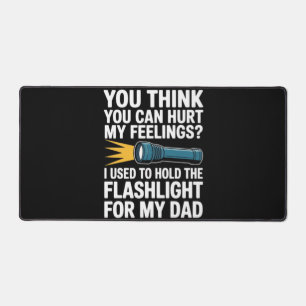 You Think You Can Hurt My Feelings I Used To Hold  Desk Mat