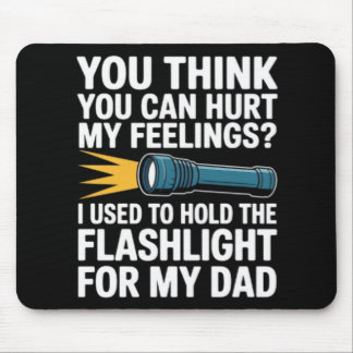 You Think You Can Hurt My Feelings I Used To Hold  Mouse Pad