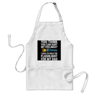 You Think You Can Hurt My Feelings I Used To Hold Standard Apron