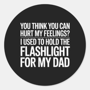 You Think You Can Hurt My Feelings On Back Classic Round Sticker