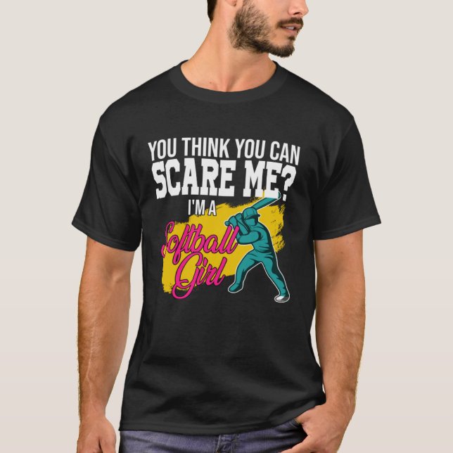 you think you can scare me I m a softball girl sof T-Shirt (Front)
