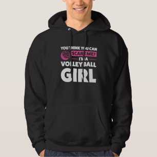 you think you can scare me I'm a volleyball girl v Hoodie