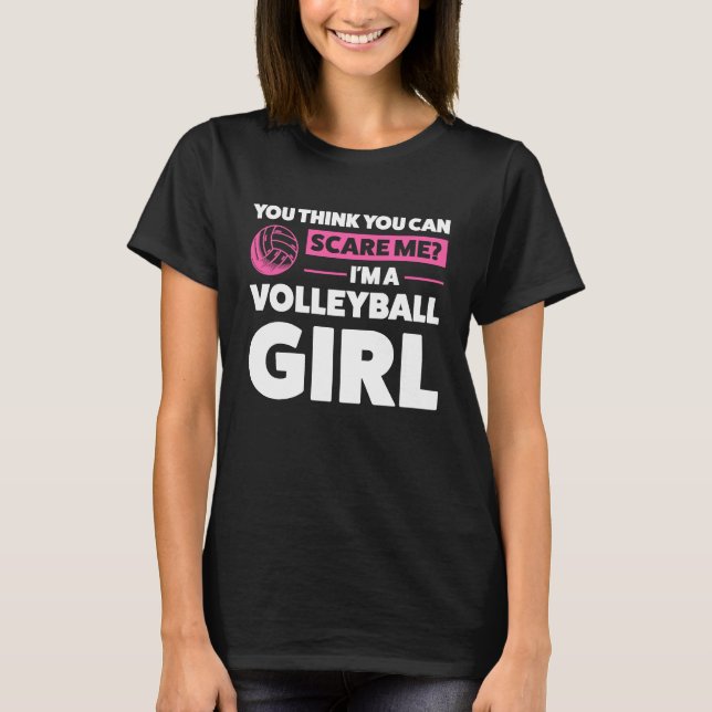you think you can scare me I'm a volleyball girl v T-Shirt (Front)