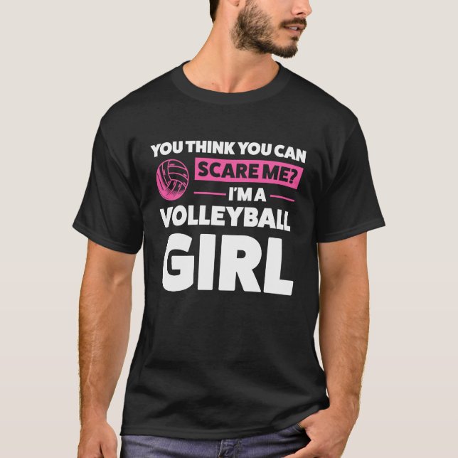 you think you can scare me I'm a volleyball girl v T-Shirt (Front)
