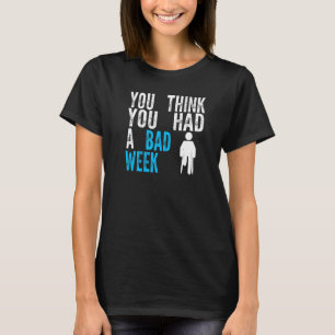 you think you had a bad week Broken Leg Recovery T-Shirt