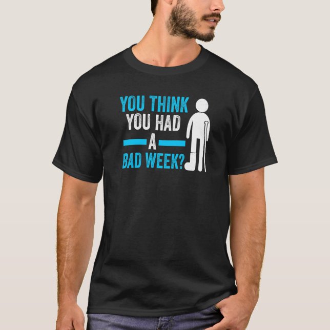 you think you had a bad week recovery injury   T-Shirt (Front)