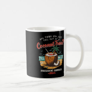 You Think You Just Fell Out Of A Coconut Tree Kama Coffee Mug