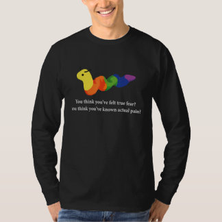 You Think Youu2019ve Felt True Fear T-Shirt