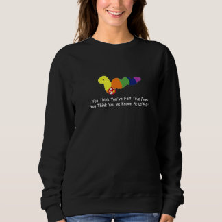 You Think You've Felt True Fear   Sweatshirt