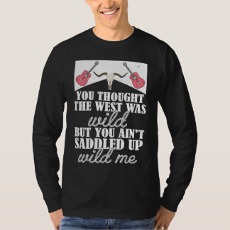 You Thought The West Was Wild But You Ain't Saddle T-Shirt