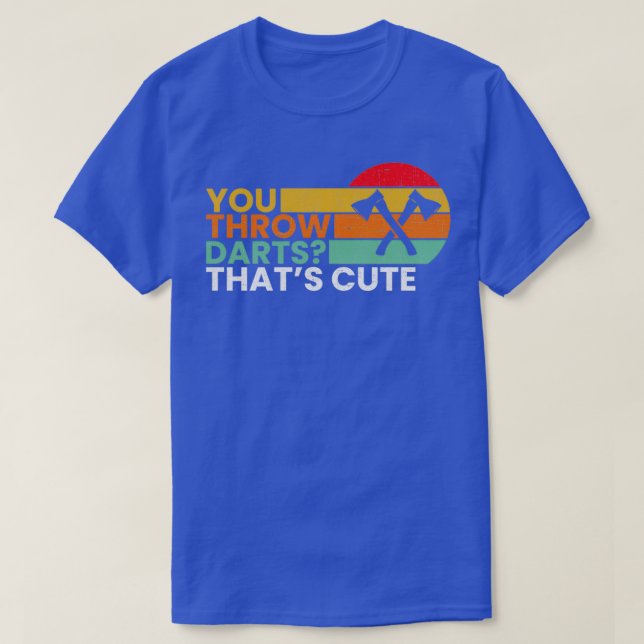 You Throw Darts ax throwing 2 T-Shirt (Design Front)
