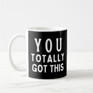 You totally got this coffee mug