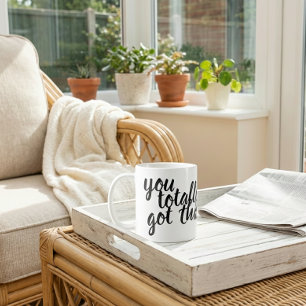 You totally got this! coffee mug