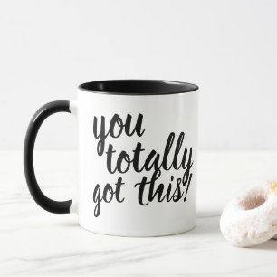 You totally got this! mug