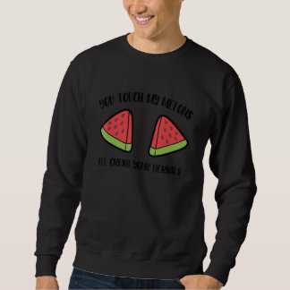 You Touch My Melons  Apparel Sweatshirt