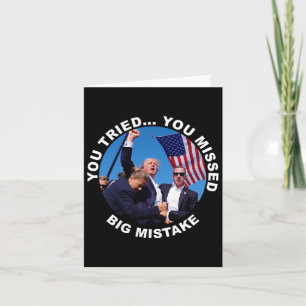 You Tried You Missed Big Mistake Trump Shot  Card
