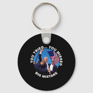 You Tried You Missed Big Mistake Trump Shot  Key Ring