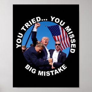 You Tried You Missed Big Mistake Trump Shot  Poster
