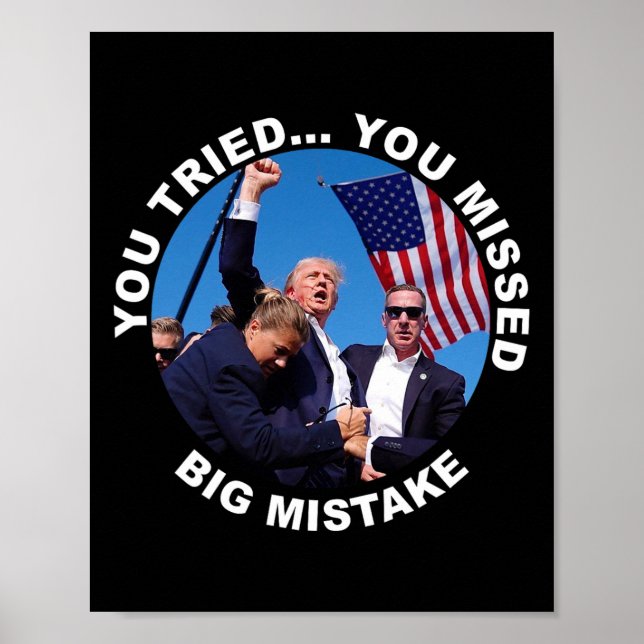 You Tried You Missed Big Mistake Trump Shot  Poster (Front)